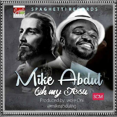 OMJ (Oh my Jesu) - Mike Abdul lyrics