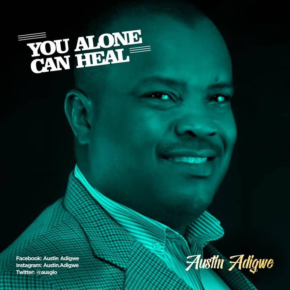 You alone can heal - Austin Adigwe lyrics