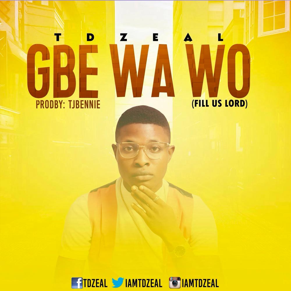 Gbe wa wo - TDZeal lyrics