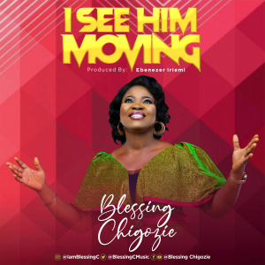 I see Him moving - Blessing Chigozie lyrics