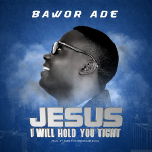 Album Jesus I will hold You tight - Bawor Ade