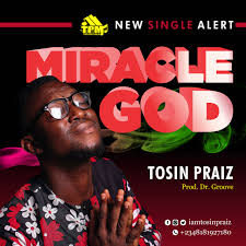 Miracle God - Tosin Praiz lyrics