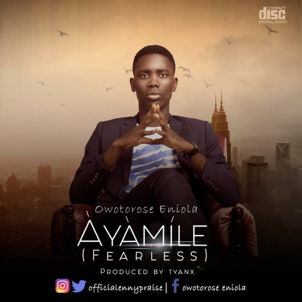 Ayamile (Fearless)- Eniola Owotorose - Eniola Owotorose lyrics