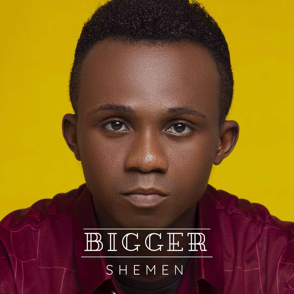 Bigger - Shemen Godwin lyrics