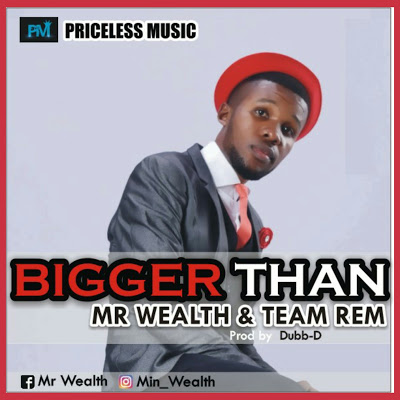 Bigger Than - Mr Wealth & Team Rem lyrics