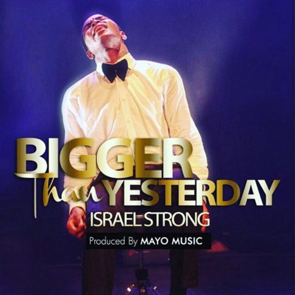 Bigger Than Yesterday - Israel Strong lyrics