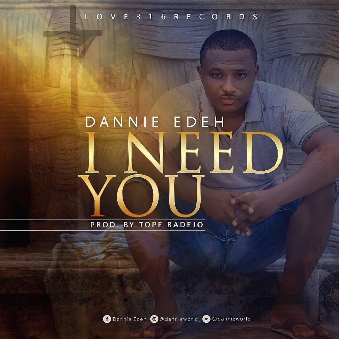 I Need You - Dannie Edeh lyrics