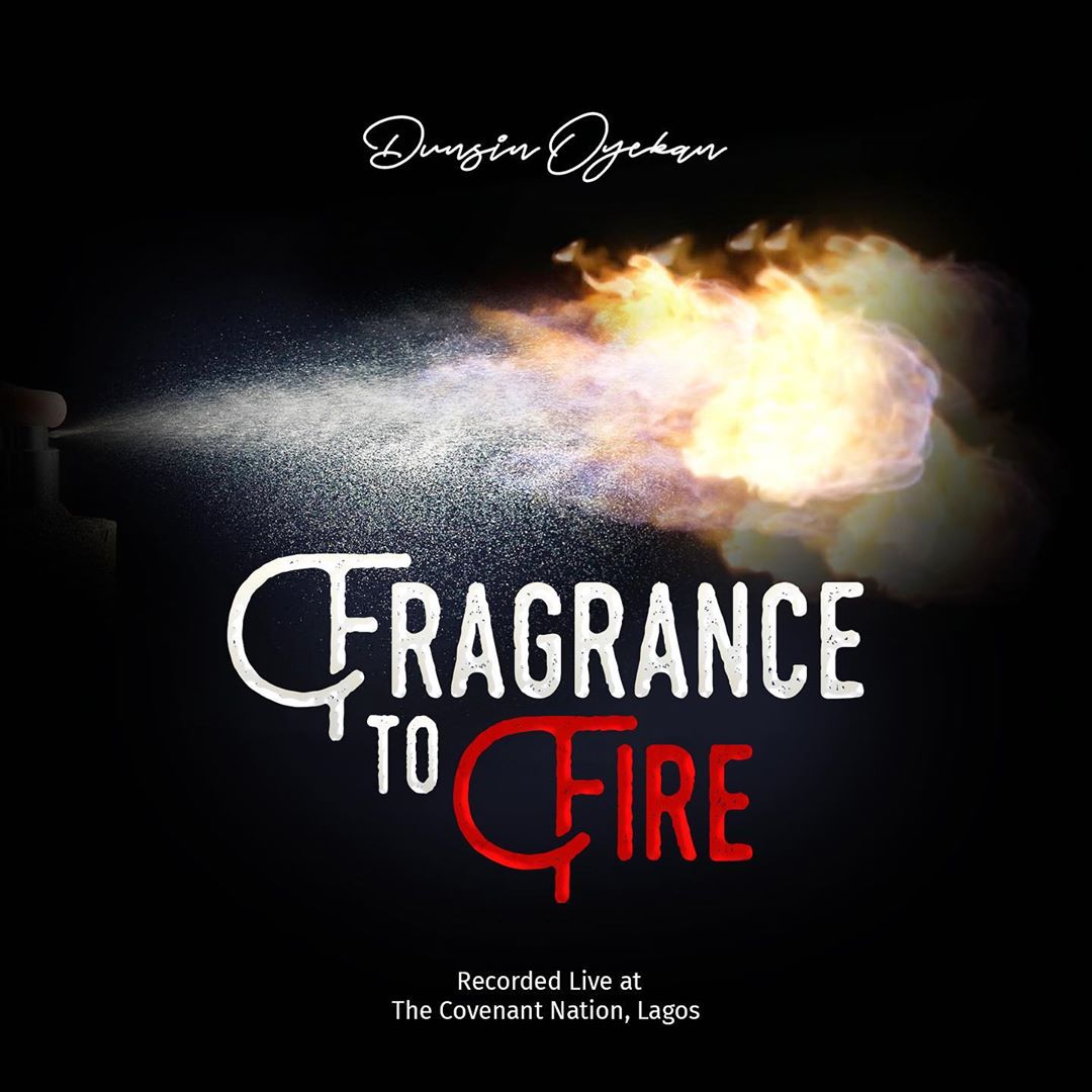 Fragrance to fire - Dunsin Oyekan lyrics