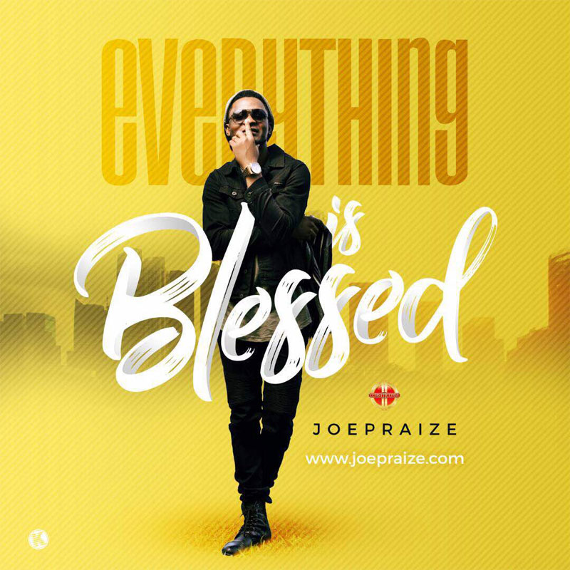 Everything is Blessed - Joe Praize lyrics