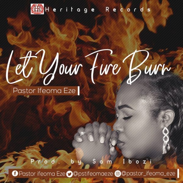 Let Your fire burn - Pastor Ifeoma Eze lyrics