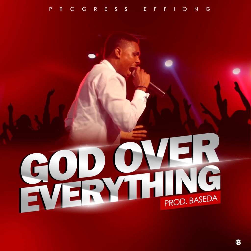 God over everything - Progress Effiong lyrics