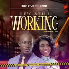 He's still working - Inem Etuk lyrics