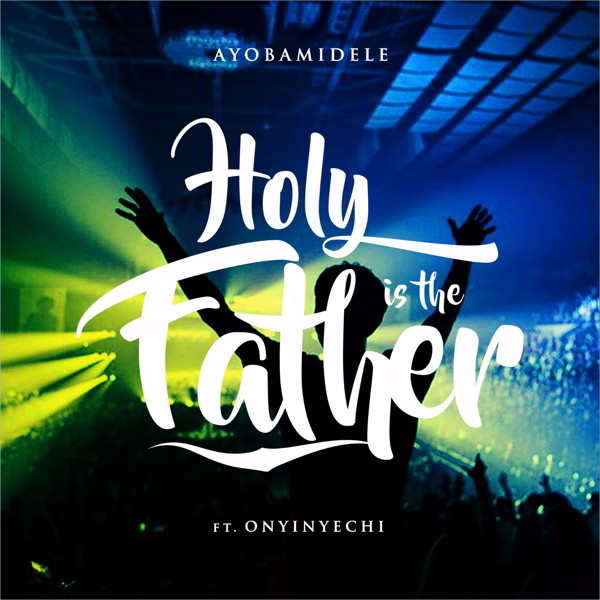 Album Holy is the Father - Ayobamidele