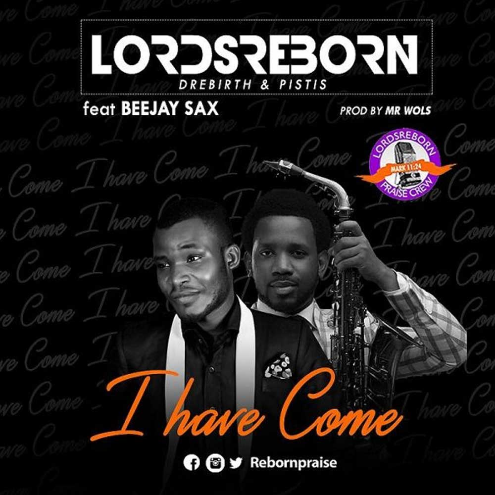 I Have Come - Lordsreborn Praise Crew lyrics