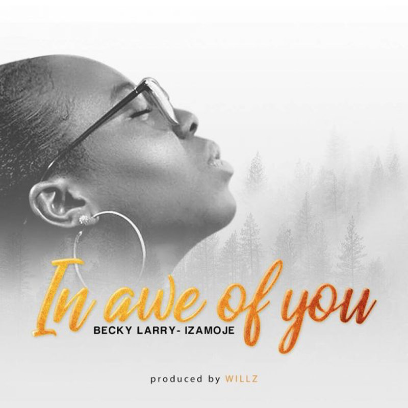 In awe of You - Becky Larry-Izamoje lyrics