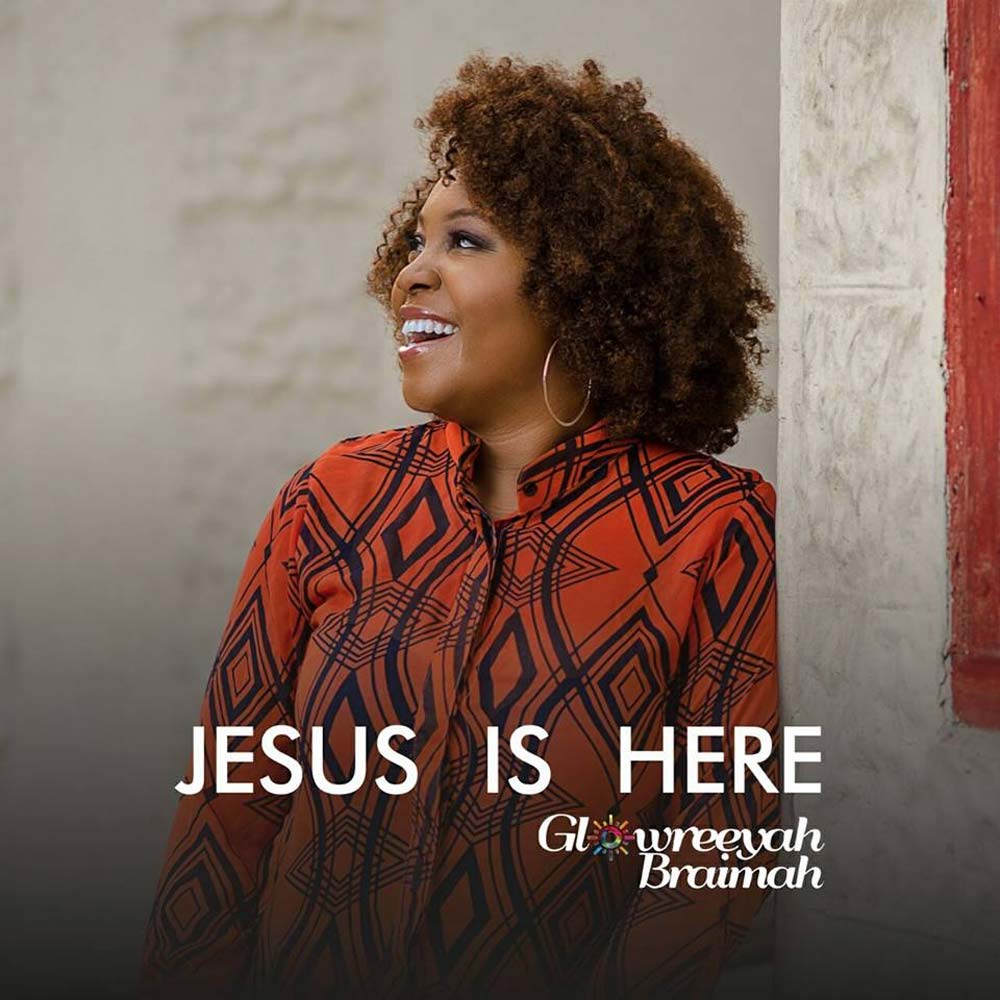 Jesus is Here - Glowreeyah Braimah lyrics