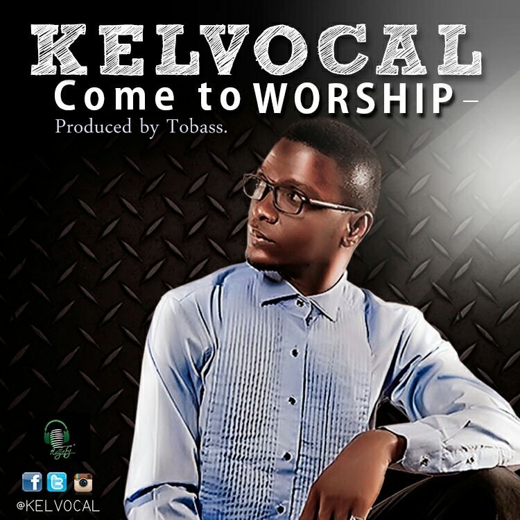 Come to Worship - Kelvocal lyrics