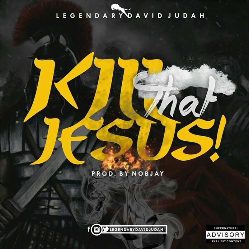 Kill That Jesus - Legendary David Judah lyrics