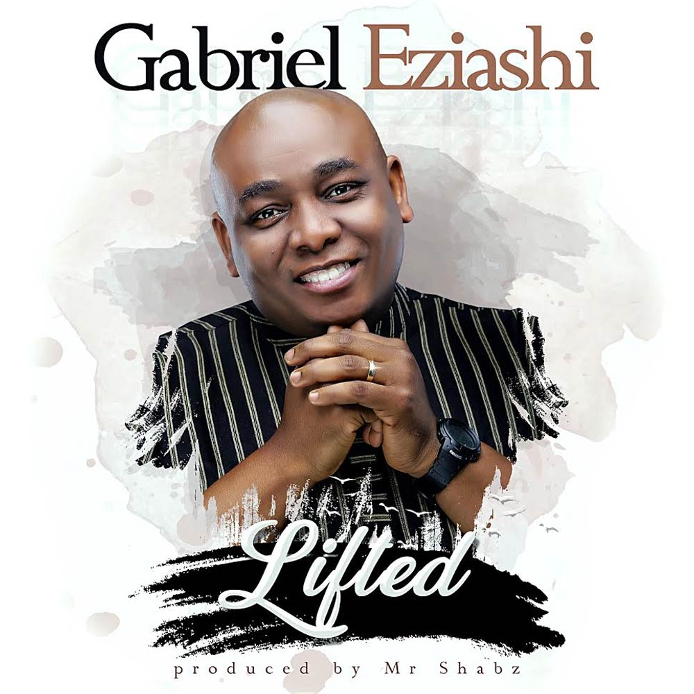 Lifted - Gabriel Eziashi lyrics