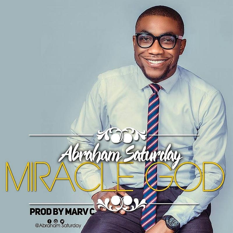 Miracle God - Abraham Saturday lyrics