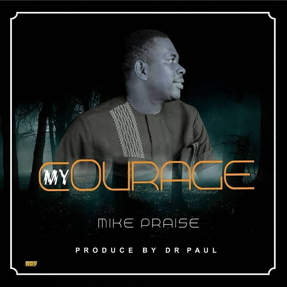 My Courage - Mike Praise lyrics