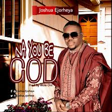 Album Na You be God - Rev. Joshua Ejorheya