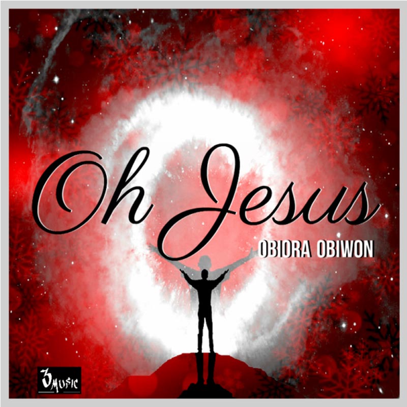 Oh Jesus - Obiora Obiwon lyrics