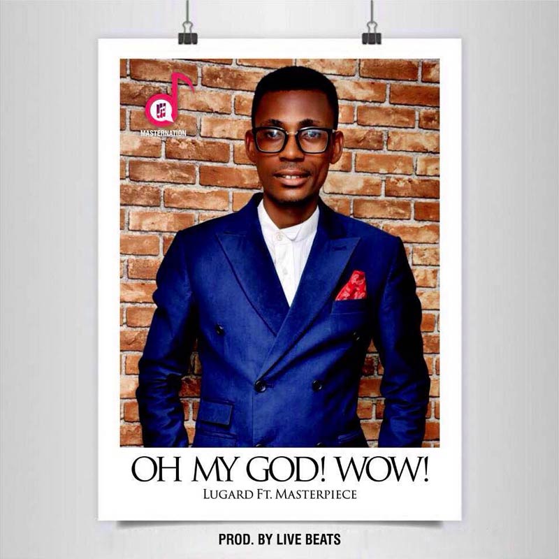 Oh My God Wow - Lugard Ebighe lyrics