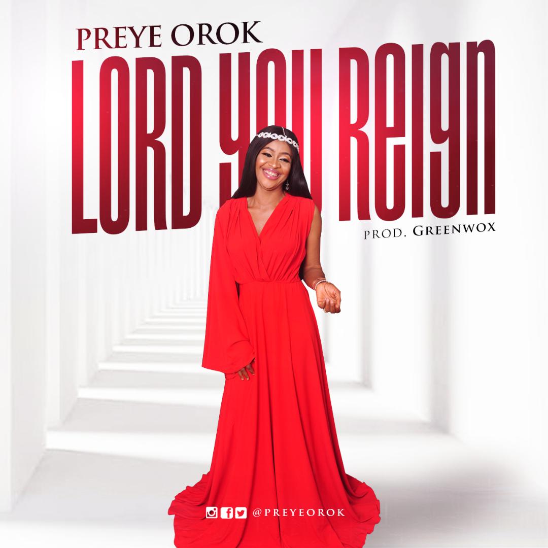 Lord You Reign - Preye Orok lyrics