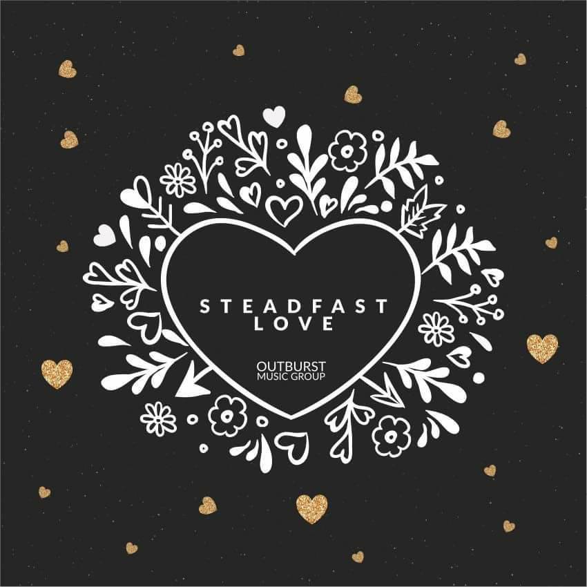Steadfast Love (How Great is Your Love) - Outburst Music Group lyrics