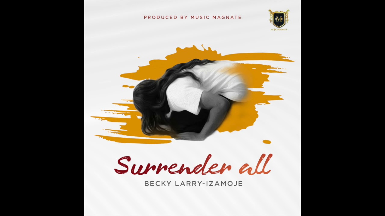 Surrender all - Becky Larry-Izamoje lyrics