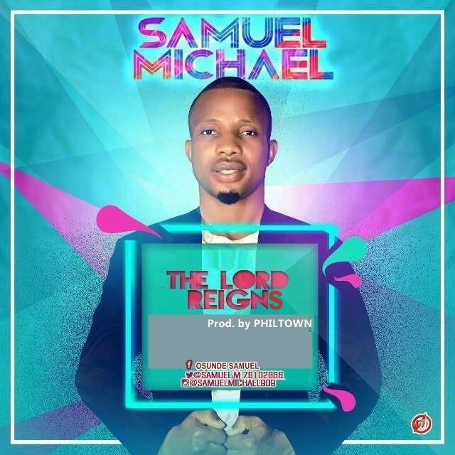 The Lord Reigns - Samuel Michael lyrics