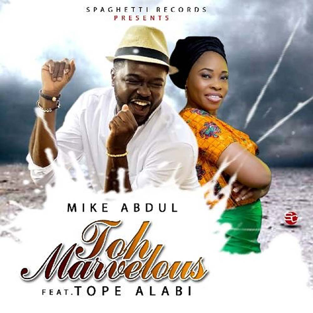 Toh Marvelous - Mike Abdul lyrics