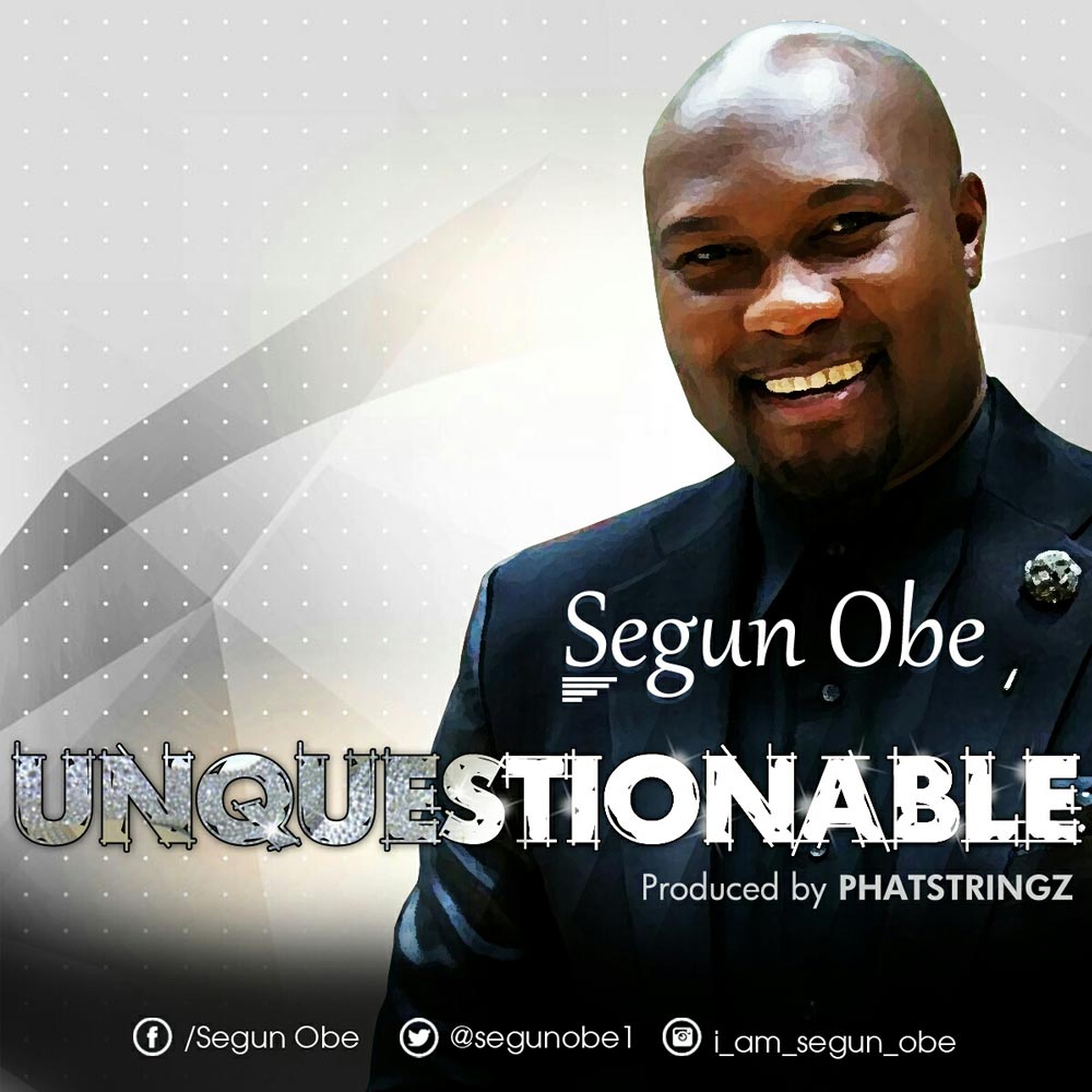 Unquestionable - Segun Obe lyrics