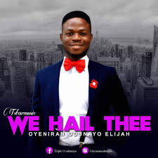 Album We hail thee - Oyeniran Odunayo Elijah
