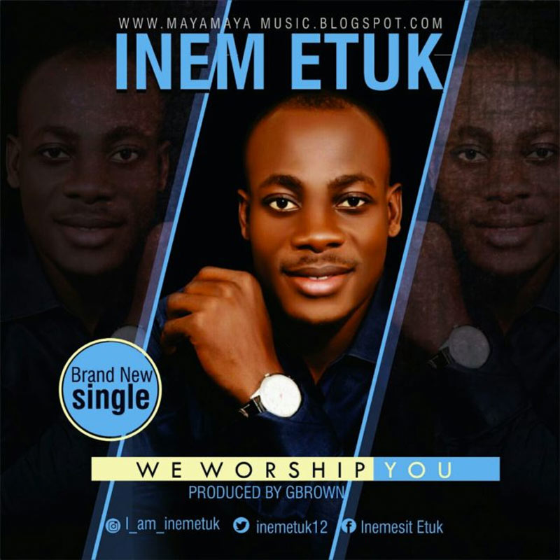 We Worship You - Inem Etuk lyrics