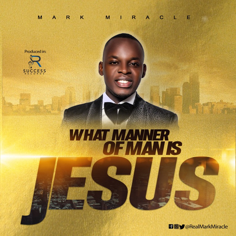 Album What manner of man is Jesus - Mark Miracle