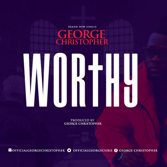 Worthy - George Christopher lyrics