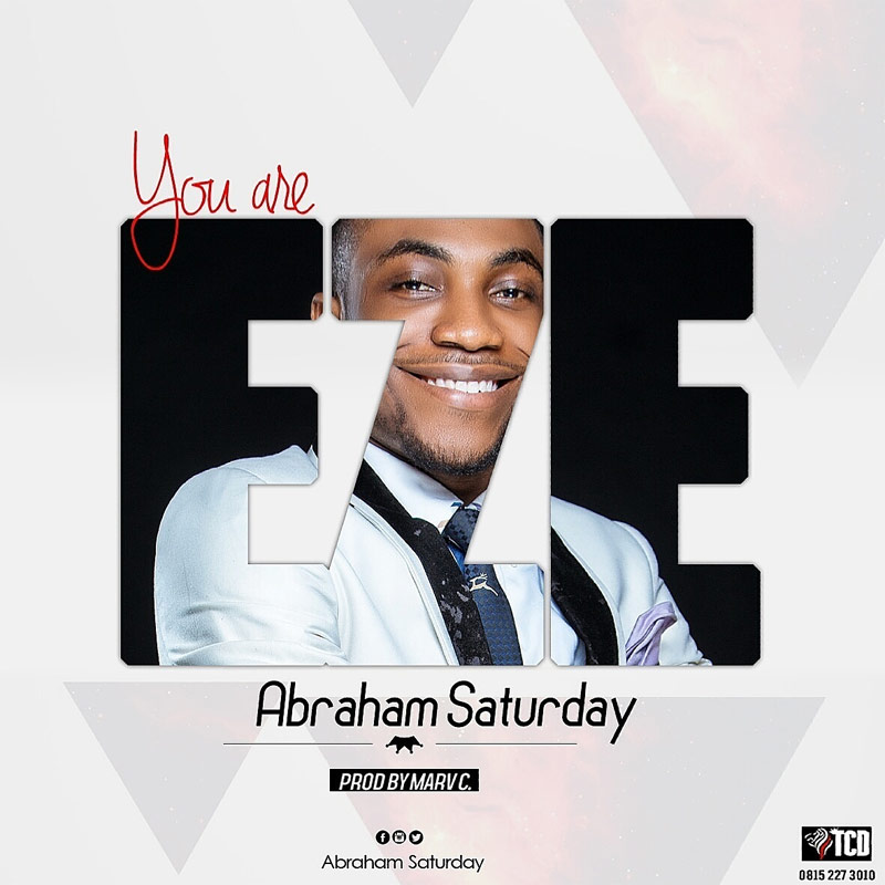 You Are Eze - Abraham Saturday lyrics