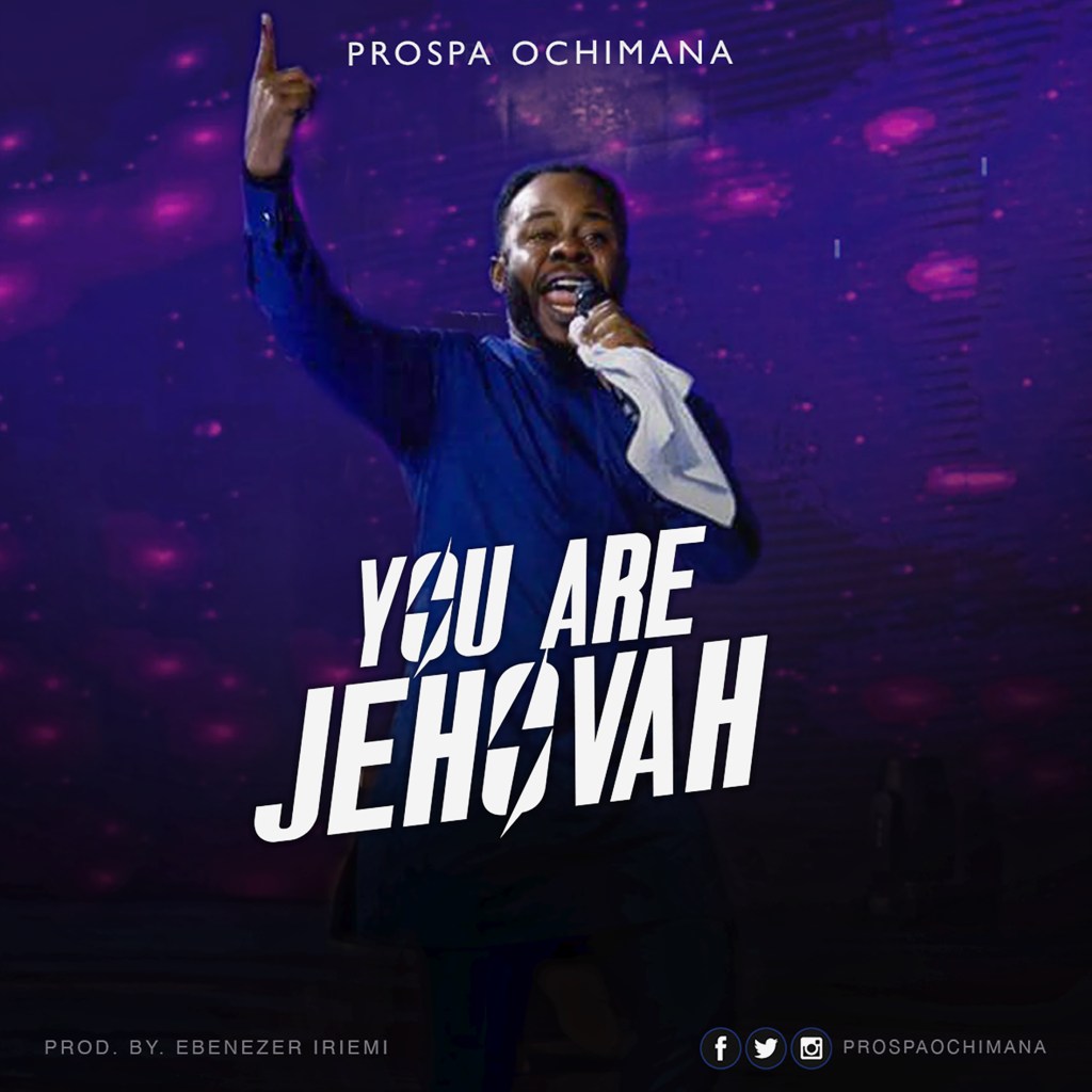 You are Jehovah - Prospa Ochimana lyrics