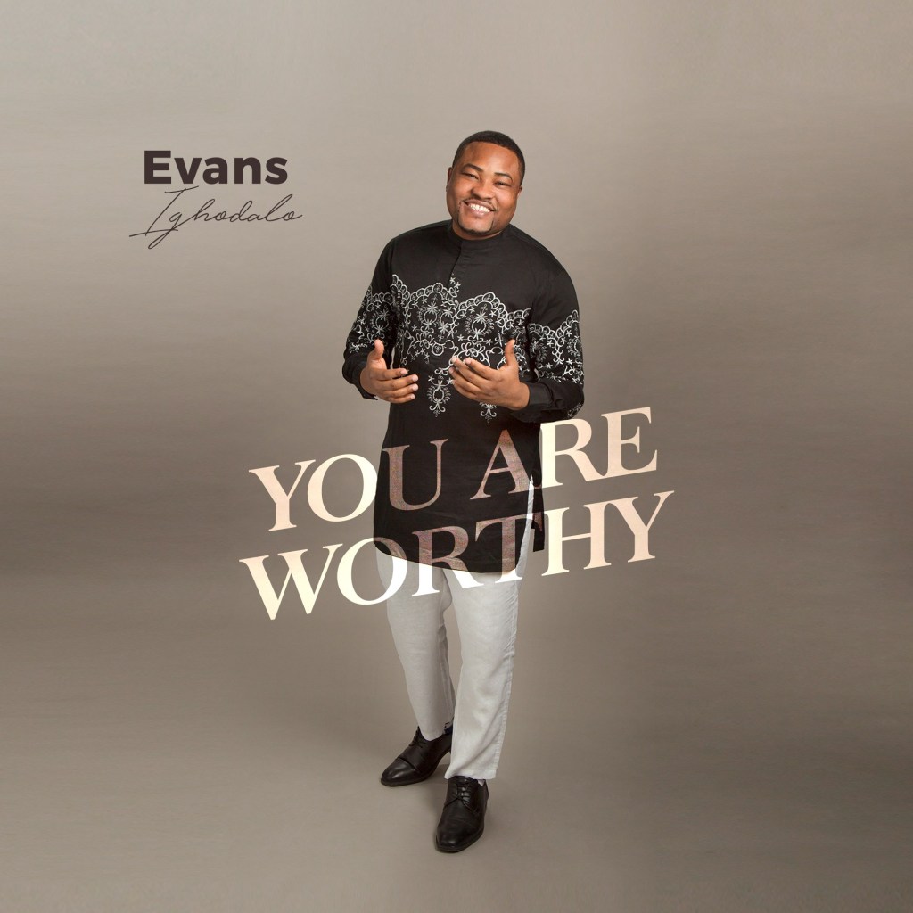 You are worthy - Evans Ighodalo lyrics